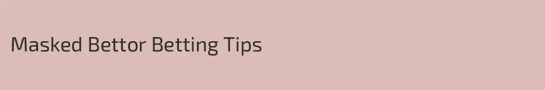 Masked Bettor Betting Tips